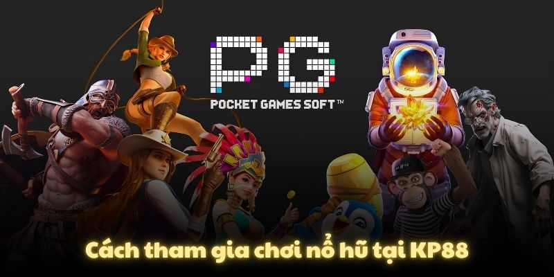 Cách tham gia chơi nổ hũ tại KP88