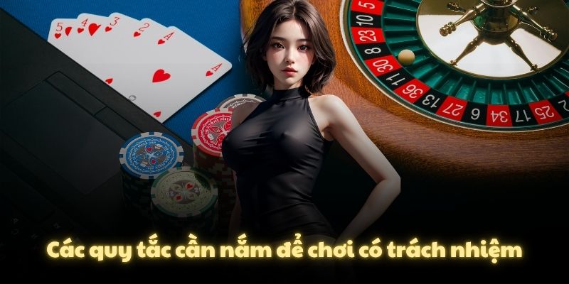 Các quy tắc cần nắm để chơi có trách nhiệm
