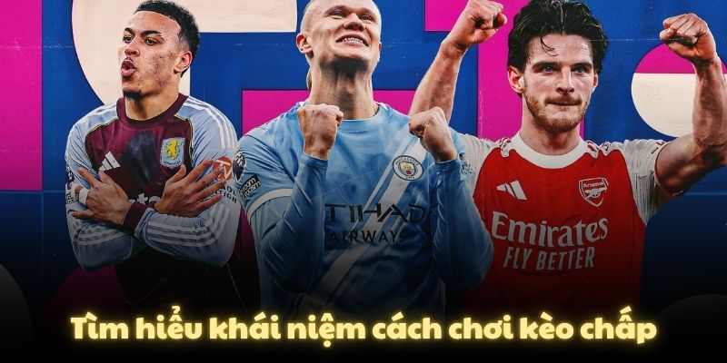 Tìm hiểu khái niệm cách chơi kèo chấp